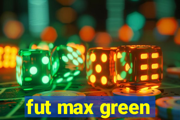 fut max green